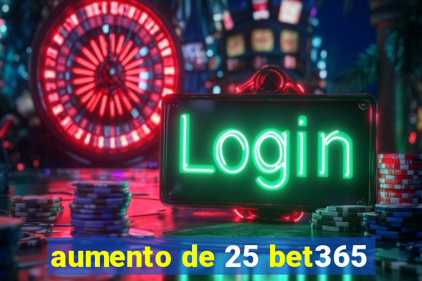 aumento de 25 bet365